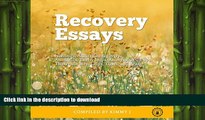 READ BOOK  Recovery Essays: Narcotics, Addiction, Recovery, Alcoholics, Twelve Steps, Anonymous