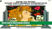 [Best Seller] How to Make Your Own Herbal Cosmetics: The Natural Way to Beauty (Living with Herbs