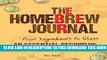 New Book The Homebrew Journal: From Ingredients to Glass: An Essential Record of Recipes and