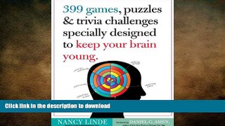 READ  399 Games, Puzzles   Trivia Challenges Specially Designed to Keep Your Brain Young. FULL