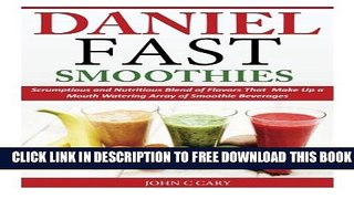 Collection Book Daniel Fast Smoothies: Scrumptious and Nutritious Blend of Flavors That Make Up a
