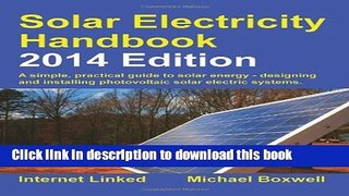 Read Solar Electricity Handbook - 2014 Edition: A Simple Practical Guide to Solar Energy -