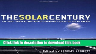 Read The Solar Century: The Past, Present and World-changing Future of Solar Energy  Ebook Free