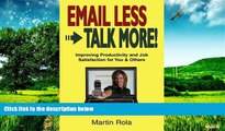 READ FREE FULL  Email Less - Talk More: Improving Productivity and Job Satisfaction for You and