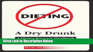 [Fresh] Dieting: A Dry Drunk : A Dieting Recovery Handbook New Ebook