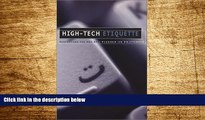 Must Have  High-Tech Etiquette: Perfecting the Art of Plugged-In Politeness  READ Ebook Full