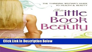 [Fresh] The Little Book of Beauty: The Thinking Woman s Guide to Health and Beauty New Ebook