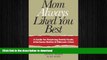 READ BOOK  Mom Always Liked You Best: A Guide for Resolving Family Feuds, Inheritance Battles