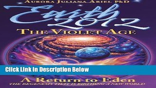[Get] Earth 2012: The Violet Age: A Return to Eden, the Regenesis that is Birthing a New World