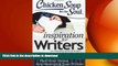 FAVORITE BOOK  Chicken Soup for the Soul: Inspiration for Writers: 101 Motivational Stories for