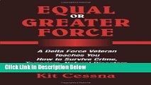 [Fresh] Equal Or Greater Force: A Delta Force Veteran Teaches You How to Survive Crime, Terrorism,