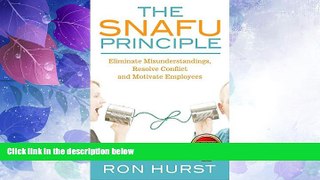 Big Deals  The SNAFU Principle: Eliminate Misunderstanding, Resolve Conflict and Motivate