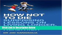 [Fresh] How Not to Die: Surprising Lessons on Living Longer, Safer and Healthier Online Ebook
