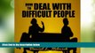 Big Deals  How to Deal with Difficult People: Master Effective Communication Skills So You Can
