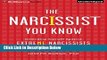 [Get] The Narcissist You Know: Defending Yourself Against Extreme Narcissists in an All-About-Me