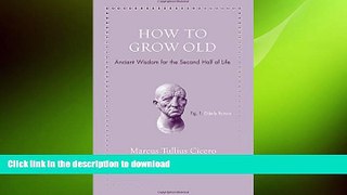 FAVORITE BOOK  How to Grow Old: Ancient Wisdom for the Second Half of Life FULL ONLINE