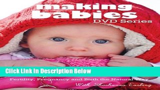 [Fresh] Making Babies DVD Series: Fertility, Pregnancy and Birth the Natural Way Online Books