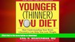 READ BOOK  Younger (Thinner) You Diet: How Understanding Your Brain Chemistry Can Help You Lose