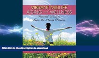 READ BOOK  Vibrant Midlife Aging and Wellness: Natural Ways to Slow the Aging Process FULL ONLINE