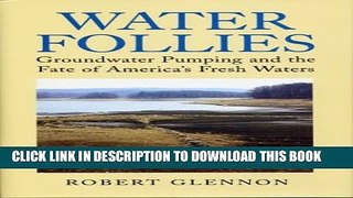 New Book Water Follies: Groundwater Pumping and the Fate of America s Fresh Waters