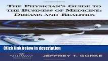 [Get] The Physician s Guide to the Business of Medicine: Dreams and Realities Online New