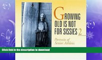 FAVORITE BOOK  Growing Old Is Not for Sissies II: Portraits of Senior Athletes (Bk. 2) FULL ONLINE