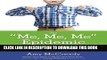 [PDF] The Me, Me, Me Epidemic: A Step-by-Step Guide to Raising Capable, Grateful Kids in an