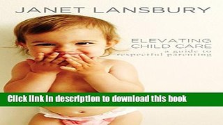 [PDF] Elevating Child Care: A Guide to Respectful Parenting Full Colection