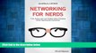 Full [PDF] Downlaod  Networking for Nerds: Find, Access and Land Hidden Game-Changing Career