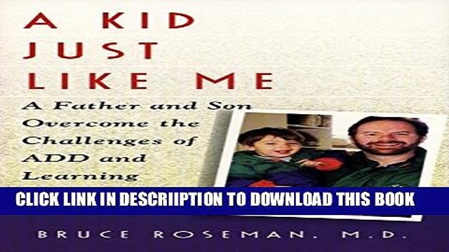 [PDF] A Kid Just Like Me: A Father and Son Overcome the Challenges of A.D.D. and Learning