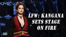 Lakme Fashion Week Kangana Ranaut sets the stage on Fire