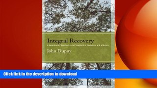 GET PDF  Integral Recovery: A Revolutionary Approach to the Treatment of Alcoholism and Addiction