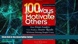 Big Deals  100 Ways to Motivate Others: How Great Leaders Can Produce Insane Results Without