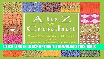 [PDF] A to Z of Crochet: The Ultimate Guide for the Beginner to Advanced Crocheter Full Online