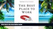 Big Deals  The Best Place to Work: The Art and Science of Creating an Extraordinary Workplace