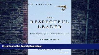 Big Deals  The Respectful Leader: Seven Ways to Influence Without Intimidation  Free Full Read