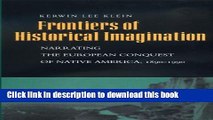 Read Frontiers of Historical Imagination: Narrating the European Conquest of Native America,