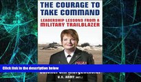 Big Deals  The Courage to Take Command: Leadership Lessons from a Military Trailblazer  Best