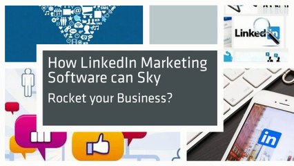 How LinkedIn Marketing Software can Sky Rocket your Business?