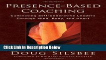 [Best] Presence-Based Coaching: Cultivating Self-Generative Leaders Through Mind, Body, and Heart