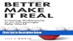 [Fresh] Better Make It Real: Creating Authenticity in an Increasingly Fake World New Ebook