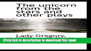 Read The unicorn from the stars and other plays  Ebook Free