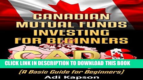 [PDF] Canadian Mutual Funds for Beginners: A Basic Guide for Beginners (Canada Investing Book 2)