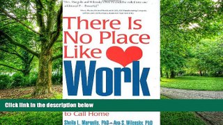 Big Deals  There Is No Place Like Work: Seven Leadership Insights for Creating a Workplace to Call