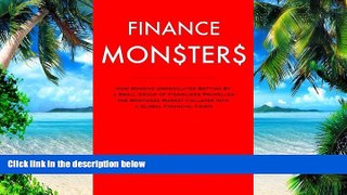 Big Deals  Finance Monsters: How Massive Unregulated Betting by a Small Group of Financiers