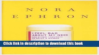 Read I Feel Bad About My Neck: And Other Thoughts on Being a Woman  Ebook Free