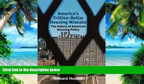 Big Deals  America s Trillion-Dollar Housing Mistake: The Failure of American Housing Policy  Free