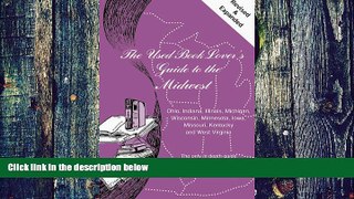 READ FREE FULL  The Used Book Lover s Guide to the Midwest/Ohio, Indiana, Illinois, Michigan,