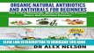 [PDF] Organic Natural Antibiotics And Antivirals For Beginners: How To Use Homemade, Medicinal