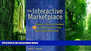 Must Have  The Interactive Marketplace: Business-to-Business Strategies for Delivering
